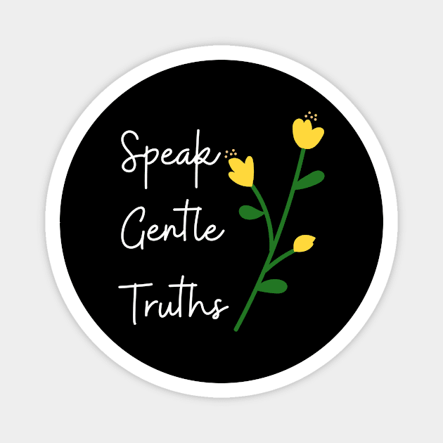 Gentle Truth Cute Funny Gift Sarcastic Happy Fun Introvert Awkward Geek Hipster Silly Inspirational Motivational Gift Magnet by EpsilonEridani